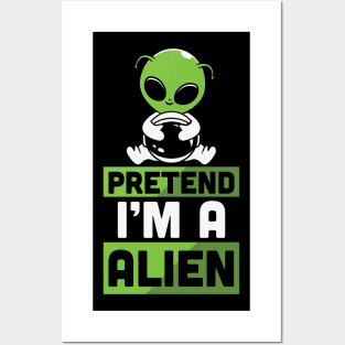 pretend im a alien Posters and Art